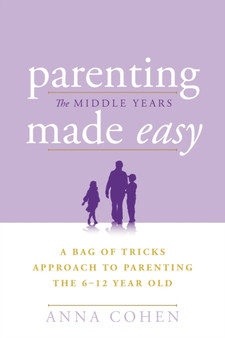 Parenting Made Easy - The Middle Years : A Bag of Tricks Approach to Parenting the 6-12 Year Old by Dr Anna Cohen - Paperback