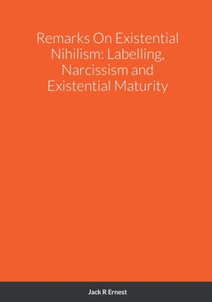 Remarks On Existential Nihilism : Labelling, Narcissism and Existential Maturity by Jack R Ernest - Paperback