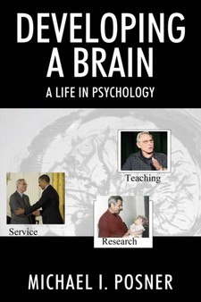 Developing a Brain : A Life in Psychology by Michael I Posner - Paperback