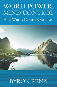Word Power : Mind Control - How Words Control Our Lives by Byron Renz - Paperback