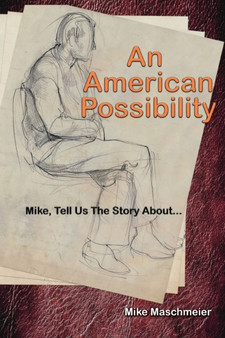 An American Possibility : Mike, Tell Us The Story About... by Mike Maschmeier - Paperback