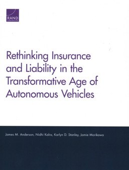 Rethinking Insurance and Liability in the Transformative Age of Autonomous Vehicles by James M Anderson - Paperback