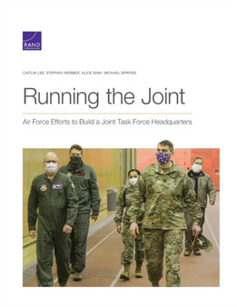 Running the Joint : Air Force Efforts to Build a Joint Task Force Headquarters by Caitlin Lee - Paperback