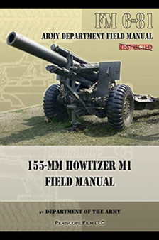 FM 6-81 155-mm Howitzer M1 Field Manual by Department Of the Army - Paperback