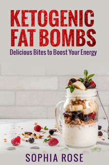 Ketogenic Fat Bombs by Sophia Rose - Paperback