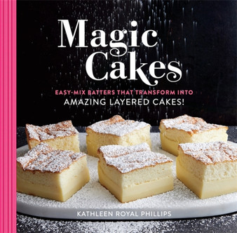 Magic Cakes : Easy-Mix Batters That Transform into Amazing Layered Cakes!