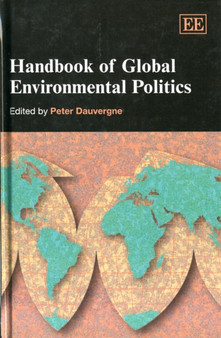 Handbook of Global Environmental Politics by Peter Dauvergne - Hardback