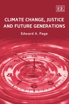 Climate Change, Justice and Future Generations by Edward A. Page - Hardback