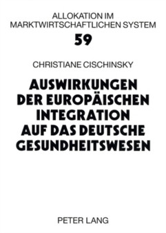 Auswirkungen Der Europaeischen Integration Auf Das Deutsche Gesundheitswesen : 59 by Christiane Cischinsky - Paperback