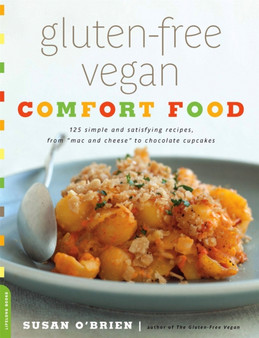 Gluten-Free Vegan Comfort Food : 125 Simple and Satisfying Recipes, from "Mac and Cheese" to Chocolate Cupcakes