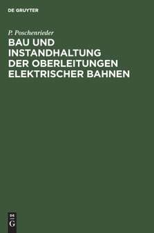 Bau Und Instandhaltung Der Oberleitungen Elektrischer Bahnen by P Poschenrieder - Hardback