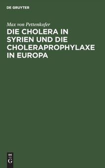 Die Cholera in Syrien Und Die Choleraprophylaxe in Europa by Max Von Pettenkofer - Hardback