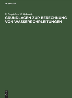 Grundlagen Zur Berechnung Von Wasserrohrleitungen by B Biegeleisen - Hardback