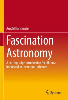 Fascination Astronomy : A cutting-edge introduction for all those interested in the natural sciences by Arnold Hanslmeier - Hardback