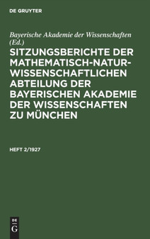 Sitzungsberichte Der Mathematisch-Naturwissenschaftlichen Abteilung Der Bayerischen Akademie Der Wissenschaften Zu Munchen. Heft 2/1927 by Bayerische Akademie Der Wissenschaften - Hardback