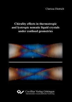 Chirality effects in thermotropic and lyotropic nematic liquid crystals under confined geometries by Clarissa Dietrich - Paperback