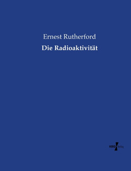 Die Radioaktivitat by Ernest Rutherford - Paperback
