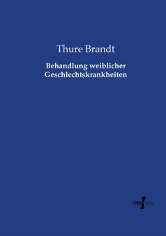 Behandlung weiblicher Geschlechtskrankheiten by Thure Brandt - Paperback