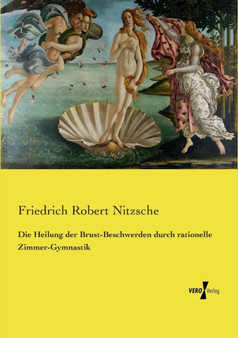 Die Heilung der Brust-Beschwerden durch rationelle Zimmer-Gymnastik by Friedrich Robert Nitzsche - Paperback