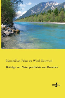 Beitrage zur Naturgeschichte von Brasilien by Maximilian Prinz Zu Wied-Neuwied - Paperback