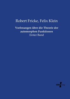 Vorlesungen uber die Theorie der automorphen Funktionen : Erster Band by Felix Klein - Paperback