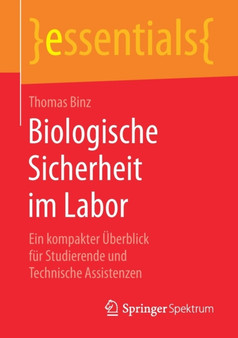 Biologische Sicherheit im Labor : Ein kompakter UEberblick fur Studierende und Technische Assistenzen by Thomas Binz - Paperback