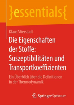 Die Eigenschaften Der Stoffe: Suszeptibilitaten Und Transportkoeffizienten : Ein UEberblick UEber Die Definitionen in Der Thermodynamik by Klaus Stierstadt - Paperback