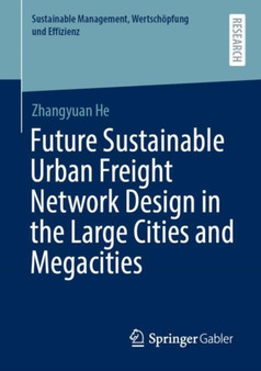 Future Sustainable Urban Freight Network Design in the Large Cities and Megacities by Zhangyuan He - Paperback