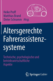 Altersgerechte Fahrerassistenzsysteme : Technische, psychologische und betriebswirtschaftliche Aspekte by Heike Proff - Hardback