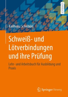 Schwei??- und Lotverbindungen und ihre Prufung : Lehr- und Arbeitsbuch fur Ausbildung und Praxis by Karlheinz Schiebold - Paperback