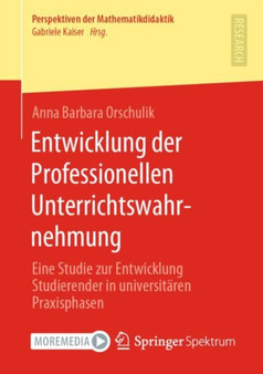 Entwicklung der Professionellen Unterrichtswahrnehmung : Eine Studie zur Entwicklung Studierender in universitaren Praxisphasen by Anna Barbara Orschulik - Paperback