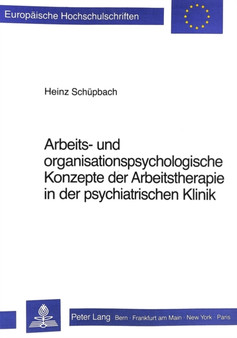 Arbeits- und Organisationspsychologische Konzepte der Arbeitstherapie in der psychiatrischen Klinik by Schupbach Heinz Schupbach - Paperback