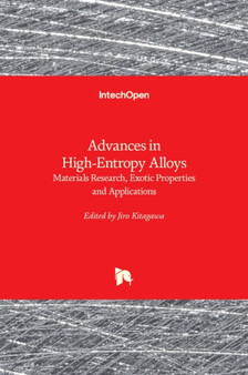 Advances in High-Entropy Alloys : Materials Research, Exotic Properties and Applications by Jiro Kitagawa - Hardback