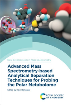 Advanced Mass Spectrometry-based Analytical Separation Techniques for Probing the Polar Metabolome : Volume 10 by Rawi Ramautar - Hardback