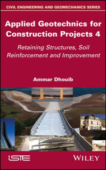 Applied Geotechnics for Construction Projects, Volume 4 : Retaining Structures, Soil Reinforcement and Improvement by Ammar Dhouib - Hardback