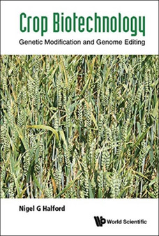 Crop Biotechnology: Genetic Modification And Genome Editing by Nigel G Halford - Paperback