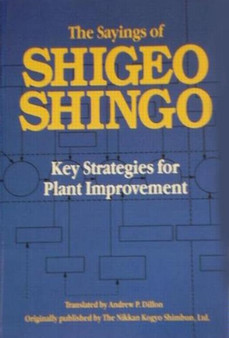 The Sayings of Shigeo Shingo : Key Strategies for Plant Improvement by Shigeo Shingo - Paperback