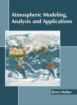 Atmospheric Modeling, Analysis and Applications by Bruce Mullan - Hardback