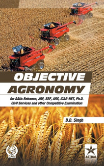 Objective Agronomy : For Saus Entrance, Jrf, Srf, Ars, Icar-Net, Ph.D Civil Services and Other Competitive Examination (Pb) by B B Singh - Hardback Objective Agronomy : For Saus Entrance, Jrf, Srf, Ars, Icar-Net, Ph.D Civil Services and Other Competitive Examination (Pb) by B B Singh - Hardback
