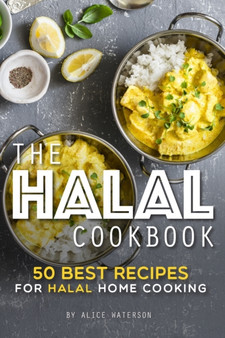 The Halal Cookbook : 50 Best Recipes for Halal Home Cooking
