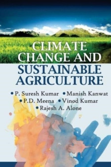 Climate Change and Sustainable Agriculture by P.Suresh Kumar Manish Kanwat: P.D.Meena:Vinod Kumar & Rajesh A. Alone: - Paperback