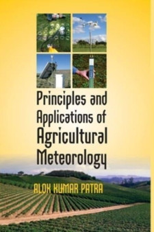 Principles and Applications of Agricultural Meteorology by Alok Kumar Patra - Paperback