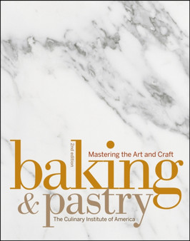 Baking and Pastry : Mastering the Art and Craft, Second Edition