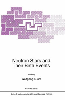 Neutron Stars and Their Birth Events : 300 by Wolfgang Kundt - Paperback
