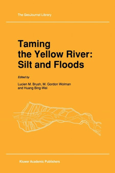 Taming the Yellow River: Silt and Floods : Proceedings of a Bilateral Seminar on Problems in the Lower Reaches of the Yellow River, China : 13 by L.M. Brush - Paperback