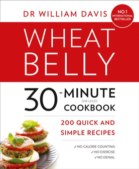 Wheat Belly 30-Minute (or Less!) Cookbook : 200 Quick and Simple Recipes
