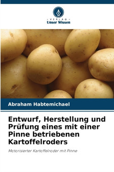 Entwurf, Herstellung und Prufung eines mit einer Pinne betriebenen Kartoffelroders by Abraham Habtemichael - Paperback
