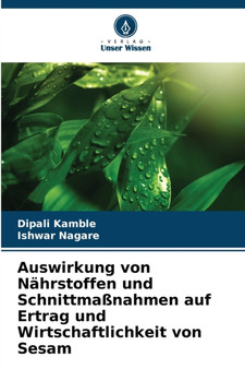 Auswirkung von Nahrstoffen und Schnittmassnahmen auf Ertrag und Wirtschaftlichkeit von Sesam by Dipali Kamble - Paperback