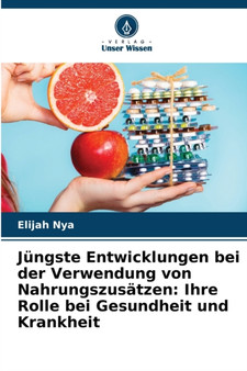 Jungste Entwicklungen bei der Verwendung von Nahrungszusatzen : Ihre Rolle bei Gesundheit und Krankheit by Elijah Nya - Paperback Jungste Entwicklungen bei der Verwendung von Nahrungszusatzen : Ihre Rolle bei Gesundheit und Krankheit by Elijah Nya - Paperback
