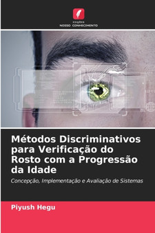 Metodos Discriminativos para Verificacao do Rosto com a Progressao da Idade by Piyush Hegu - Paperback